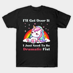 I Just Need To Be Dramatic First - Lazy Unicorn T-Shirt